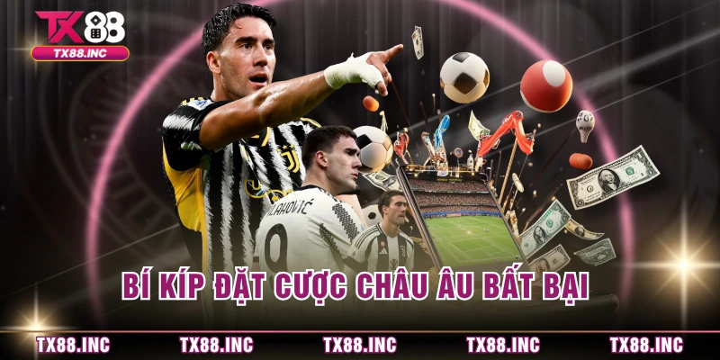 Bí kíp đặt cược châu Âu bất bại 