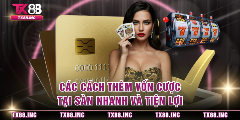 Các cách thêm vốn cược tại sàn nhanh và tiện lợi