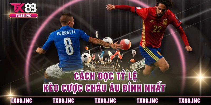 Cách đọc tỷ lệ kèo cược châu Âu đỉnh nhất 