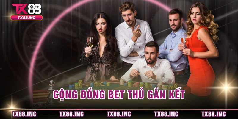 Cộng đồng bet thủ gắn kết