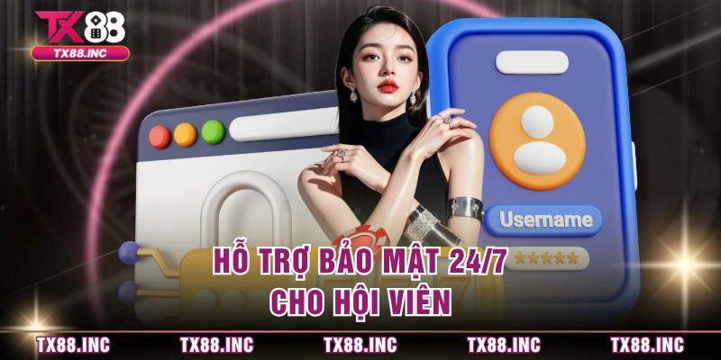 Hỗ trợ bảo mật 24/7 cho hội viên