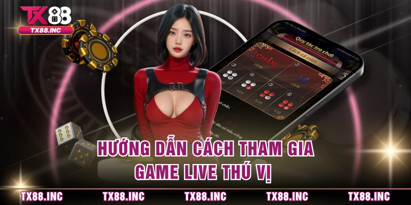 Hướng dẫn cách tham gia game live thú vị