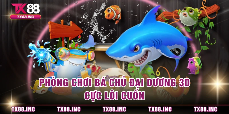 Phòng chơi bá chủ đại dương 3D cực lôi cuốn