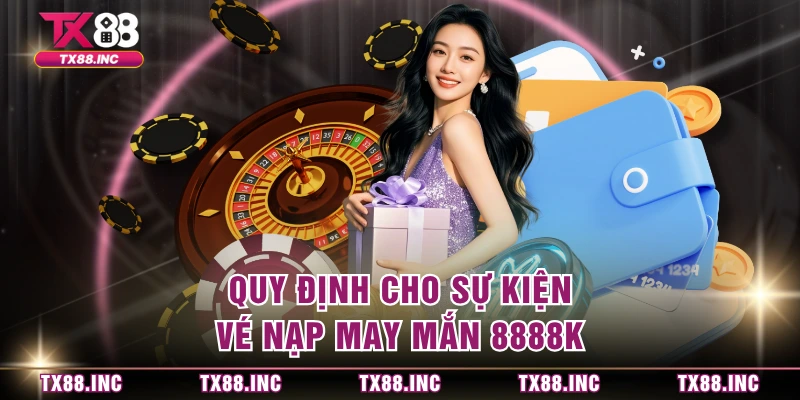 Quy định cho sự kiện vé nạp may mắn 8888K