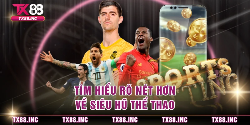 Tìm hiểu rõ nét hơn về siêu hũ thể thao