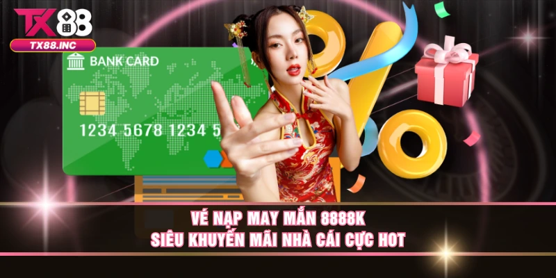 Vé Nạp May Mắn 8888K